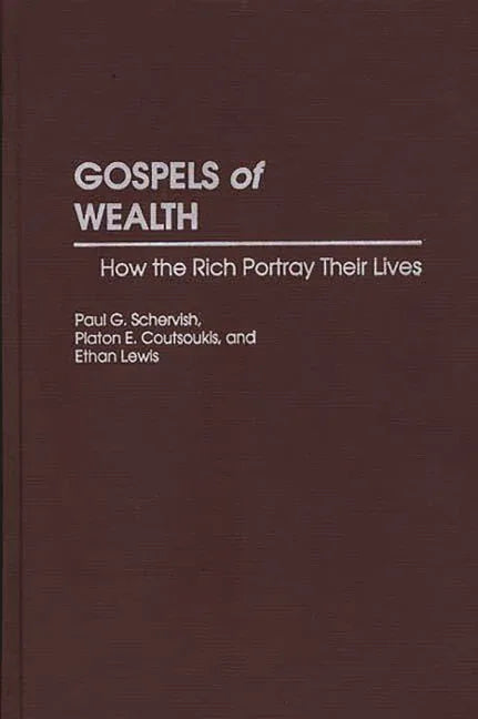 Gospels of Wealth: How the Rich Portray Their Lives - stevensbooks