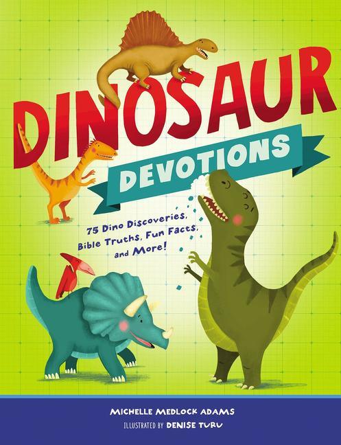 Dinosaur Devotions: 75 Dino Discoveries, Bible Truths, Fun Facts, and More! - stevensbooks