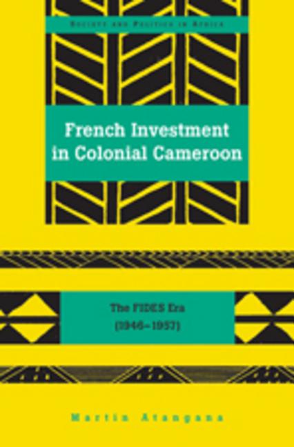 French Investment in Colonial Cameroon: The FIDES Era (1946-1957) - Ingram