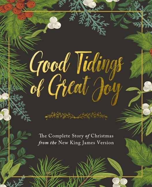 Good Tidings of Great Joy: The Complete Story of Christmas from the New King James Version - stevensbooks