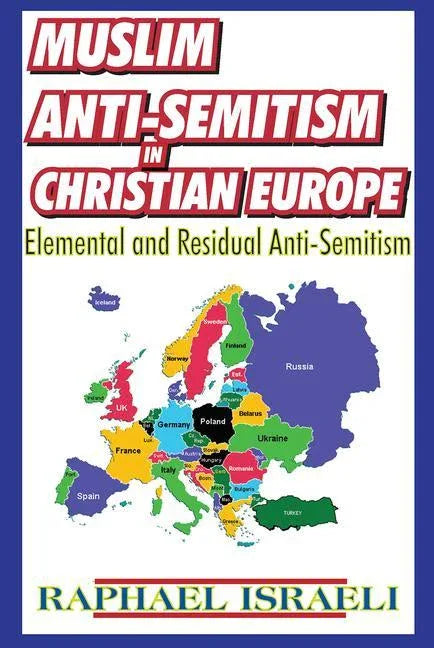 Muslim Anti-Semitism in Christian Europe: Elemental and Residual Anti-Semitism - stevensbooks