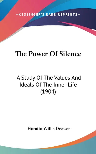 Power Of Silence: A Study Of The Values And Ideals Of The Inner Life (1904) - stevensbooks