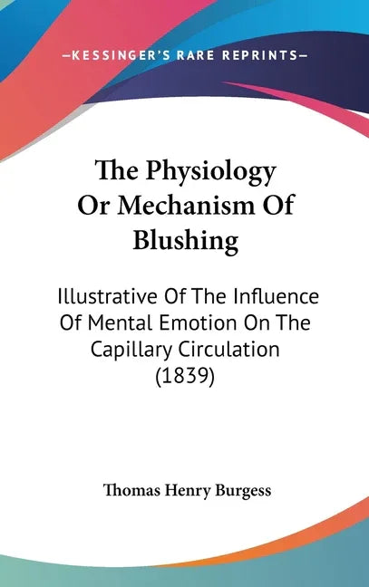 Physiology Or Mechanism Of Blushing: Illustrative Of The Influence Of Mental Emotion On The Capillary Circulation (1839) - stevensbooks