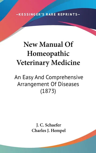 New Manual Of Homeopathic Veterinary Medicine: An Easy And Comprehensive Arrangement Of Diseases (1873) - stevensbooks
