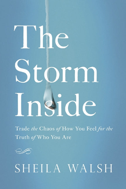 Storm Inside: Trade the Chaos of How You Feel for the Truth of Who You Are - Ingram