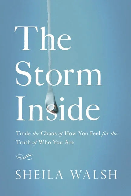 Storm Inside: Trade the Chaos of How You Feel for the Truth of Who You Are - stevensbooks