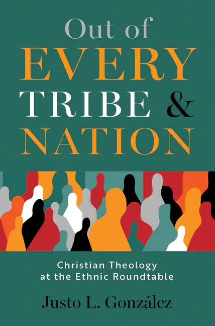 Out of Every Tribe and Nation: Christian Theology at the Ethnic Roundtable - stevensbooks