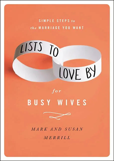 Lists to Love by for Busy Wives: Simple Steps to the Marriage You Want - stevensbooks