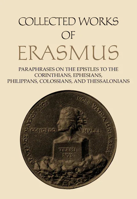 Collected Works of Erasmus: Paraphrases on the Epistles to the Corinthians, Ephesians, Philippans, Colossians, and Thessalonians, Volume 43 (Volume 43 - stevensbooks