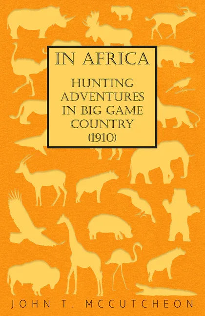 In Africa - Hunting Adventures in Big Game Country (1910) - stevensbooks