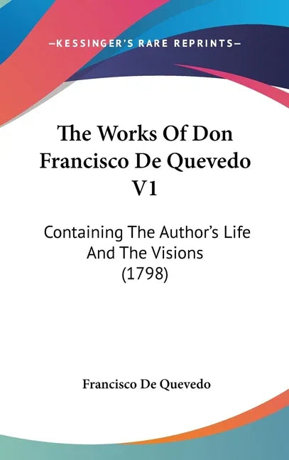 Works Of Don Francisco De Quevedo V1: Containing The Author's Life And The Visions (1798) - stevensbooks