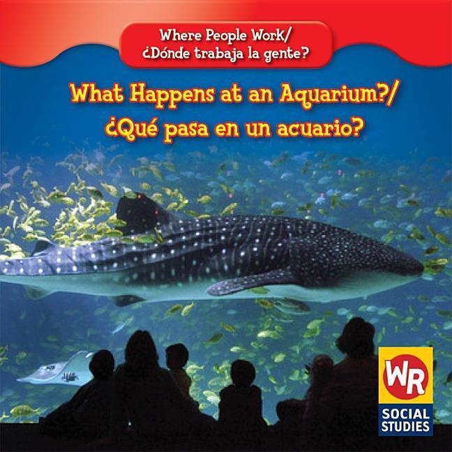What Happens at an Aquarium? / ¿Qué Pasa En Un Acuario? - stevensbooks