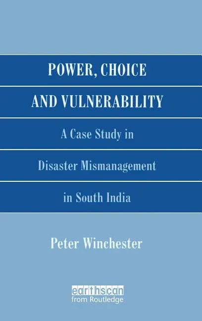 Power, Choice and Vulnerability: A Case Study in Disaster Mismanagement in South India - stevensbooks