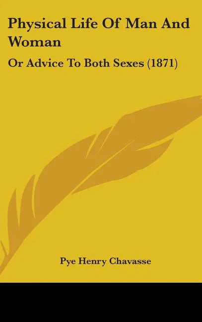 Physical Life Of Man And Woman: Or Advice To Both Sexes (1871) - stevensbooks