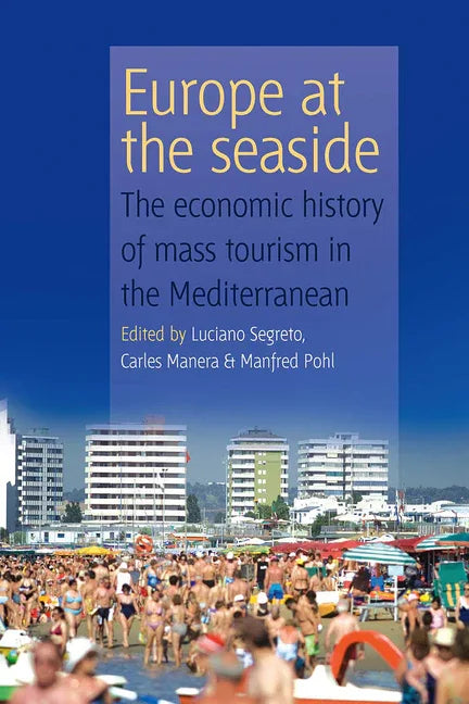 Europe at the Seaside: The Economic History of Mass Tourism in the Mediterranean - stevensbooks