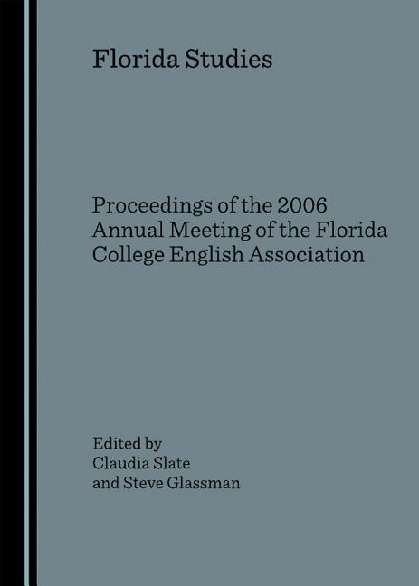 Florida Studies: Proceedings of the 2006 Annual Meeting of the Florida College English Association (Revised) - Ingram