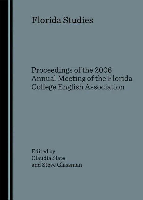 Florida Studies: Proceedings of the 2006 Annual Meeting of the Florida College English Association (Revised) - stevensbooks