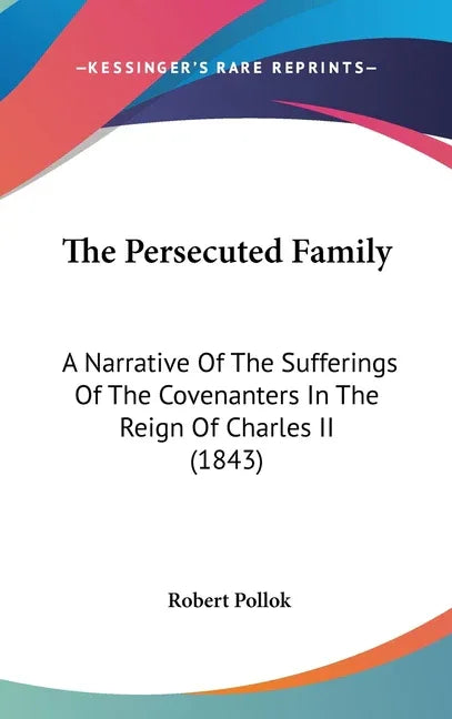 Persecuted Family: A Narrative Of The Sufferings Of The Covenanters In The Reign Of Charles II (1843) - stevensbooks