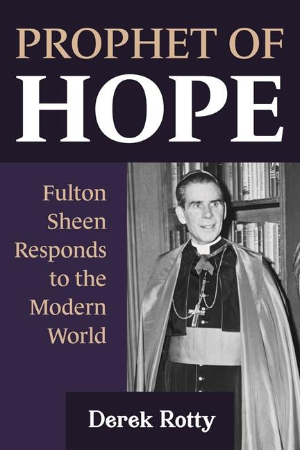 Prophet of Hope: Fulton Sheen Responds to the Modern World - Ingram