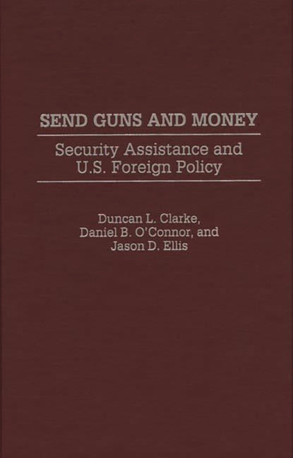 Send Guns and Money: Security Assistance and U.S. Foreign Policy - Ingram
