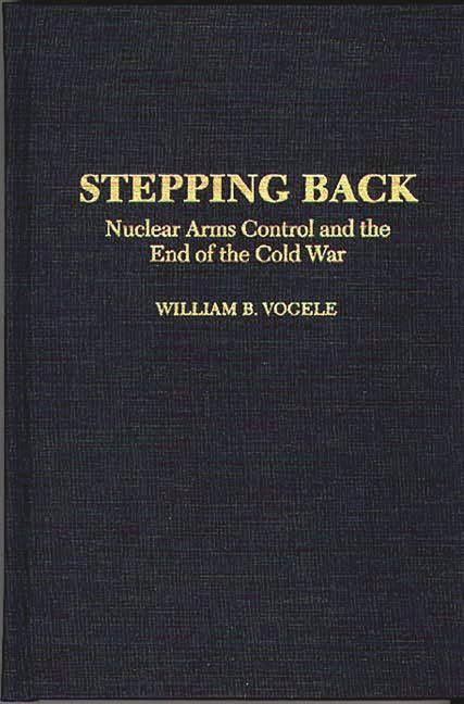 Stepping Back: Nuclear Arms Control and the End of the Cold War - stevensbooks