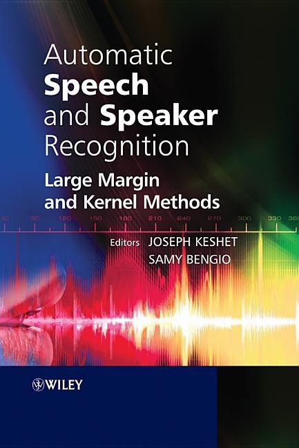 Automatic Speech and Speaker Recognition: Large Margin and Kernel Methods - stevensbooks