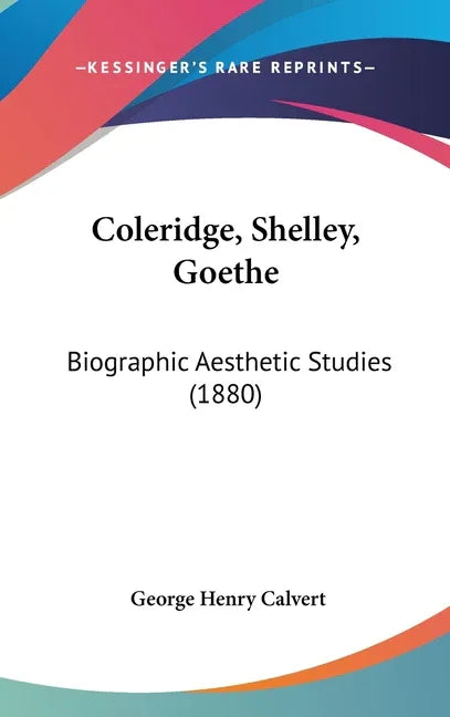 Coleridge, Shelley, Goethe: Biographic Aesthetic Studies (1880) - stevensbooks