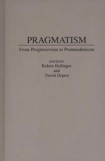 Pragmatism: From Progressivism to Post-Modernism - stevensbooks
