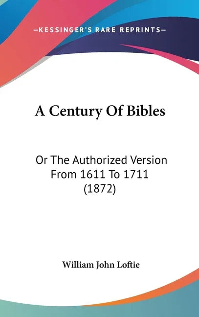 Century Of Bibles: Or The Authorized Version From 1611 To 1711 (1872) - stevensbooks