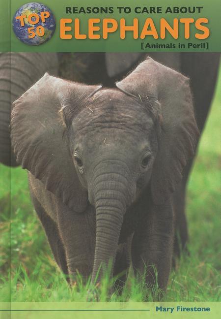 Top 50 Reasons to Care about Elephants: Animals in Peril - stevensbooks