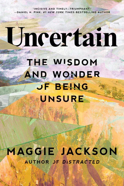 Uncertain: The Wisdom and Wonder of Being Unsure - stevensbooks