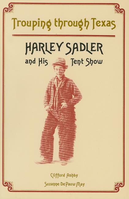 Trouping Through Texas: Harley Sadler and His Tent Show - Ingram