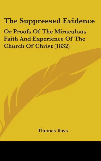 Suppressed Evidence: Or Proofs Of The Miraculous Faith And Experience Of The Church Of Christ (1832) - stevensbooks