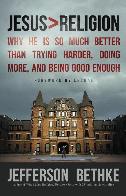 Jesus > Religion: Why He Is So Much Better Than Trying Harder, Doing More, and Being Good Enough - stevensbooks