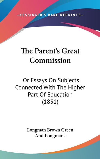 Parent's Great Commission: Or Essays On Subjects Connected With The Higher Part Of Education (1851) - Ingram
