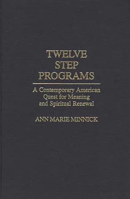 Twelve Step Programs: A Contemporary American Quest for Meaning and Spiritual Renewal - stevensbooks