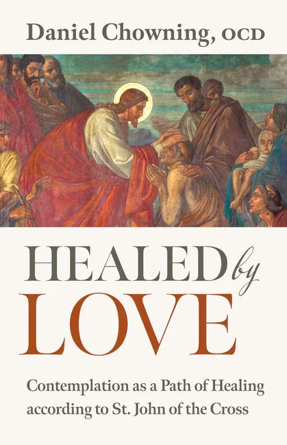 Healed by Love: Contemplation as a Path of Healing According to St. John of the Cross - stevensbooks