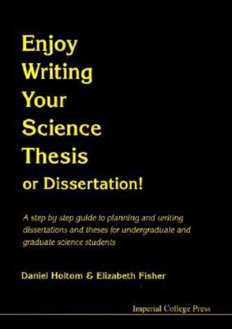 Enjoy Writing Your Science Thesis or Dissertation!: A Step by Step Guide to Planning and Writing Dissertations and Theses for Undergraduate and Gradua - Ingram