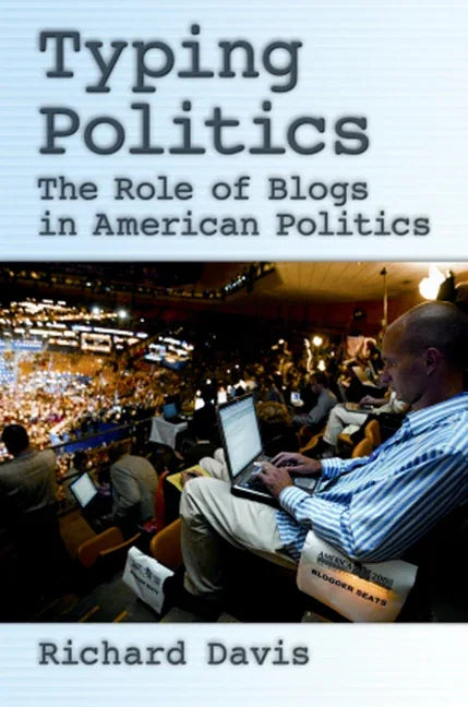 Typing Politics: The Role of Blogs in American Politics - stevensbooks