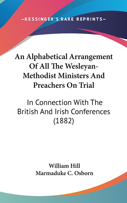 Alphabetical Arrangement Of All The Wesleyan-Methodist Ministers And Preachers On Trial: In Connection With The British And Irish Conferences (1882) - Ingram