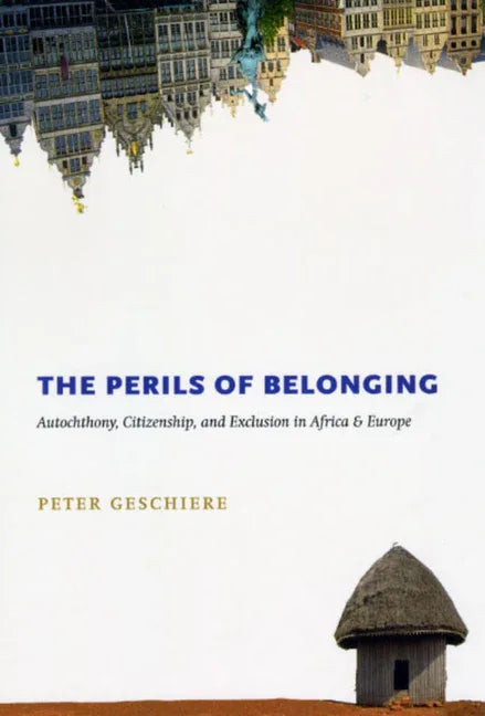 Perils of Belonging: Autochthony, Citizenship, and Exclusion in Africa and Europe - stevensbooks