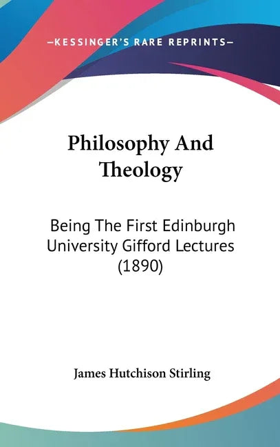 Philosophy And Theology: Being The First Edinburgh University Gifford Lectures (1890) - stevensbooks