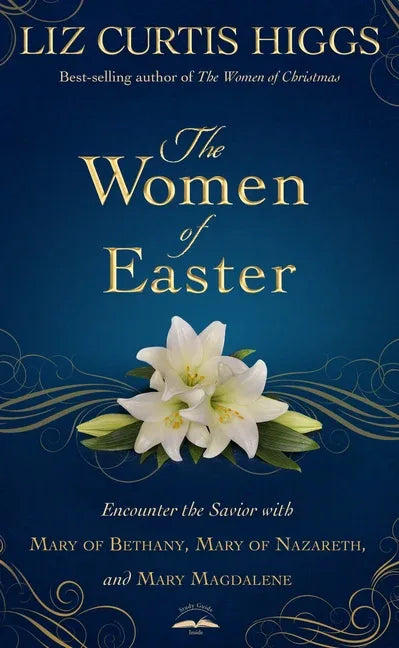 Women of Easter: Encounter the Savior with Mary of Bethany, Mary of Nazareth, and Mary Magdalene - stevensbooks