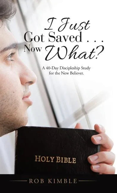 I Just Got Saved . . . Now What?: A 40-Day Discipleship Study for the New Believer. - stevensbooks