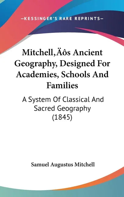 Mitchell's Ancient Geography, Designed For Academies, Schools And Families: A System Of Classical And Sacred Geography (1845) - stevensbooks