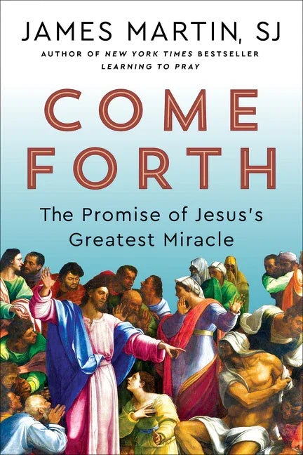 Come Forth: The Promise of Jesus's Greatest Miracle - stevensbooks