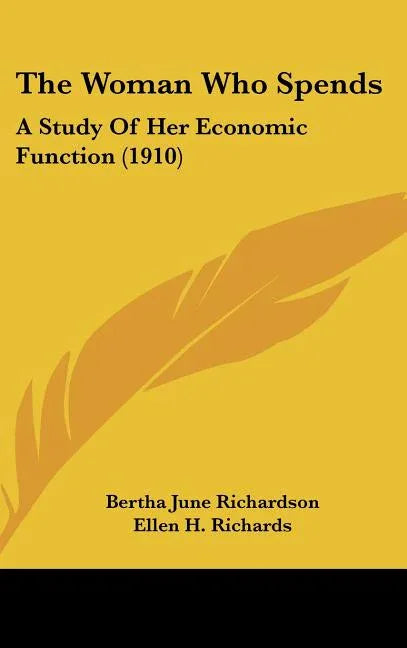 Woman Who Spends: A Study Of Her Economic Function (1910) - stevensbooks