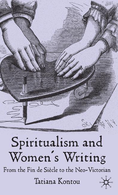 Spiritualism and Women's Writing: From the Fin de Siècle to the Neo-Victorian (2009) - stevensbooks