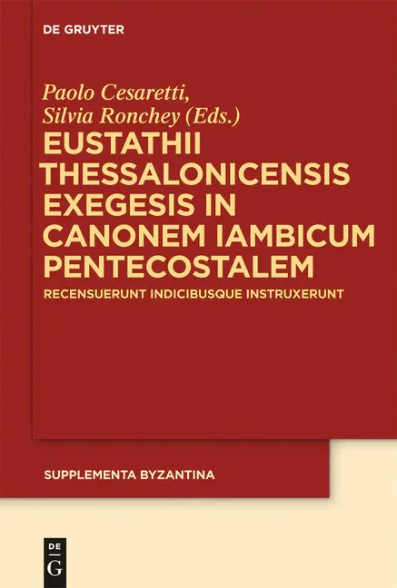Eustathii Thessalonicensis exegesis in canonem iambicum pentecostalem (Critical) - stevensbooks