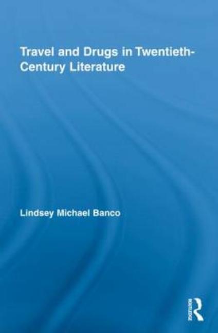 Travel and Drugs in Twentieth-Century Literature - Ingram